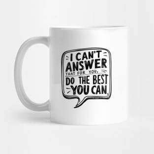 Empower Your Best Effort 'I Can't Answer That For You Mug